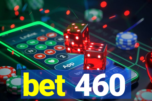 bet 460